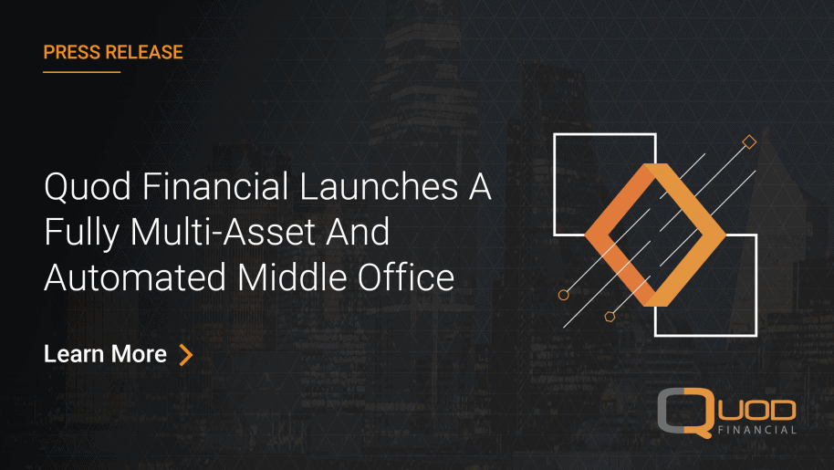 Quod Financial launches a fully multi-asset and automated middle office