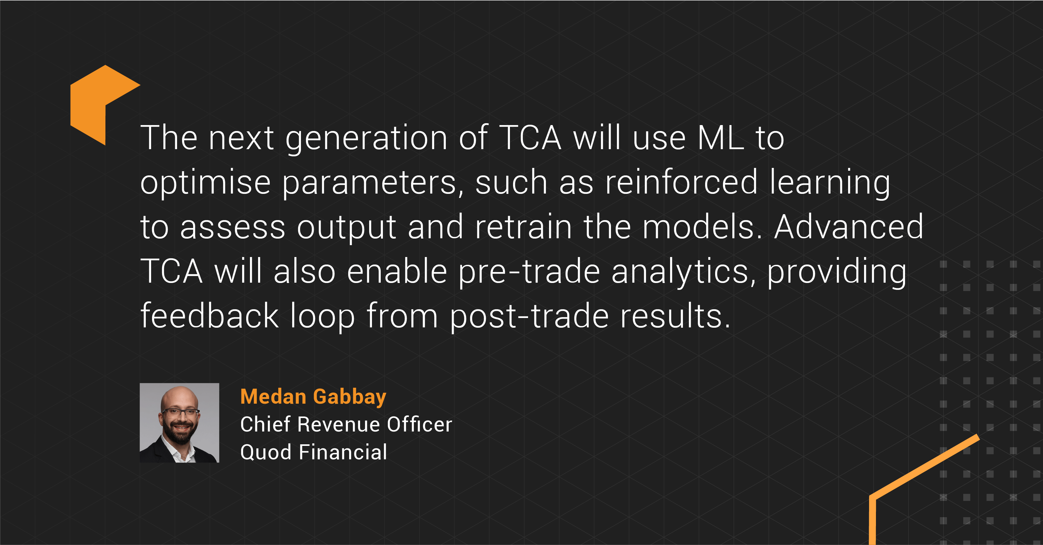 Medan Gabbay's quote saying, "The next generation of TCA will use ML to optimise parameters, such as reinforced learning to assess output and retrain the models. Advanced TCA will also enable pre-trade analytics, providing feedback loop from post-trade results."